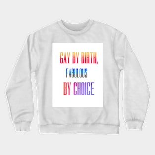 Gay by birth, fabulous by choice Crewneck Sweatshirt